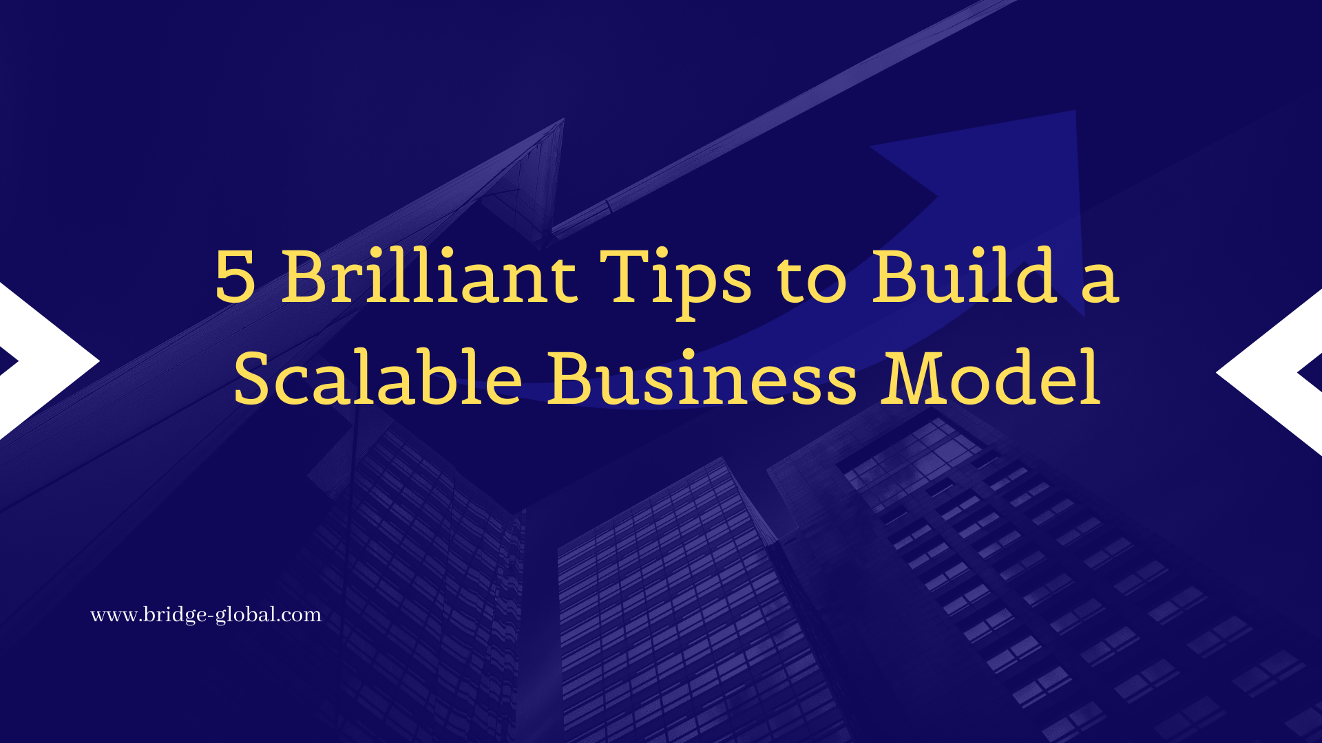 Looking to Build a Scalable Business? Here’re 5 Brilliant Tips.