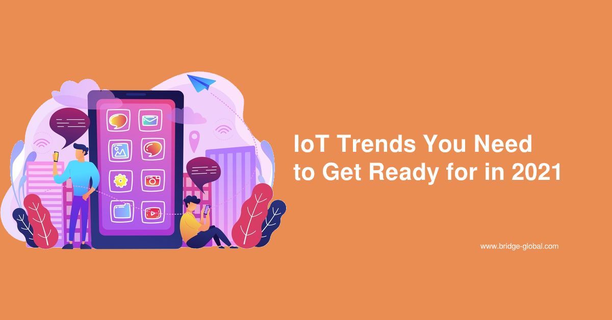 Top 10 IoT Trends That Are Going to Shake 2021! Explore Them Now.