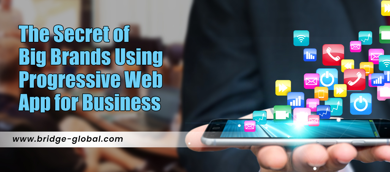 Progressive Web App for Business: How Do Big Brands Use PWAs?