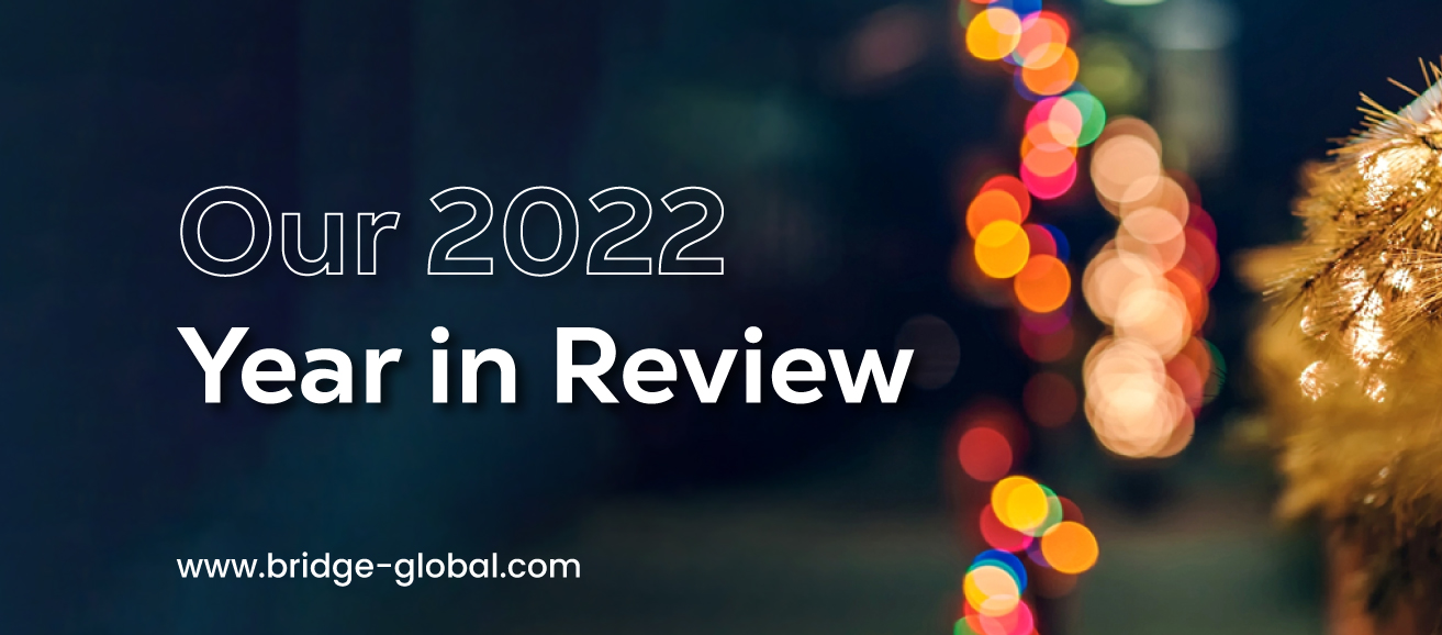 Looking Back at 2022: Bridge Global Year in Review