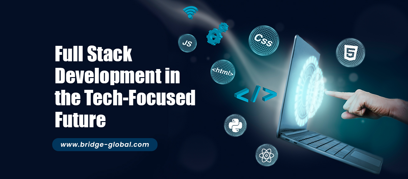 The Future of Full Stack Development: Everything You Should Know!