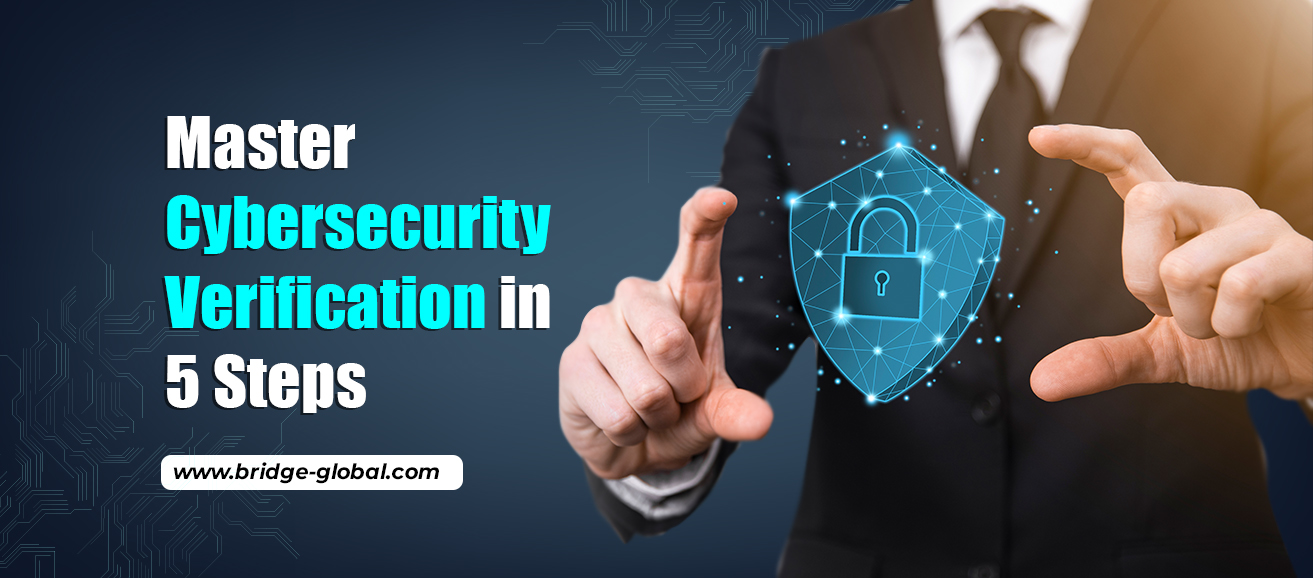 A Pro’s Guide to Cybersecurity Verification – 5 Simple Steps
