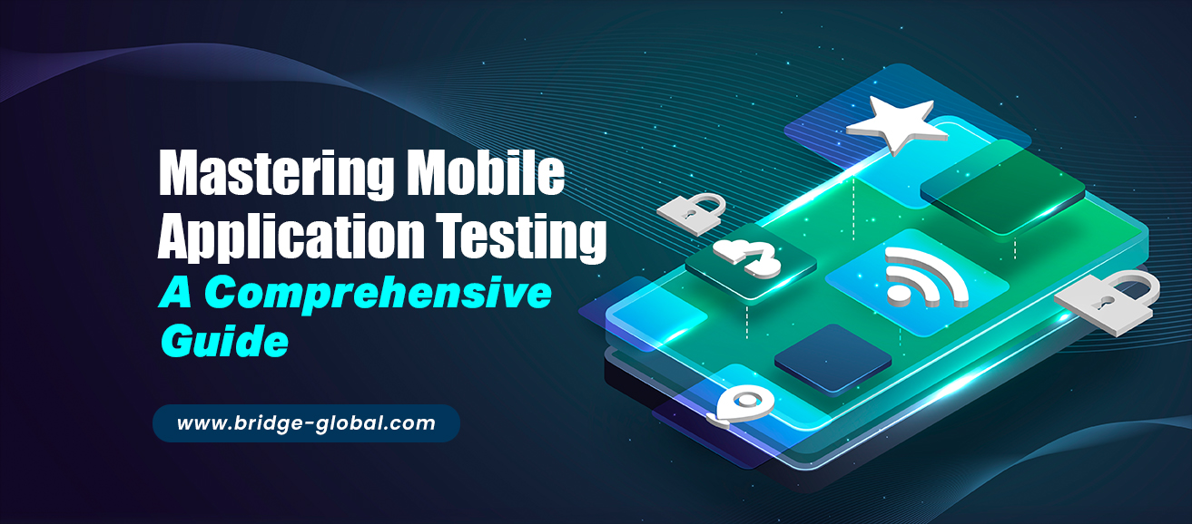 From Bugs to Brilliance: Navigating the Mobile Application Testing Landscape